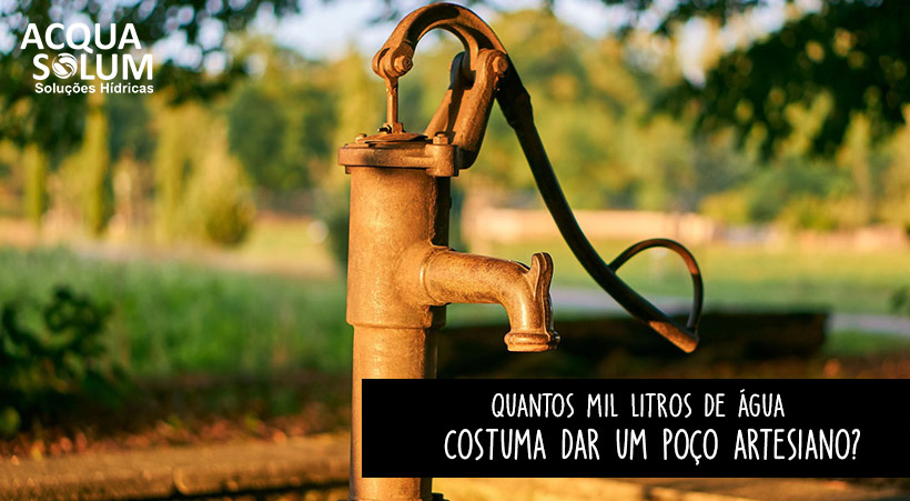 Quantos mil litros de água costuma dar um poço artesiano?