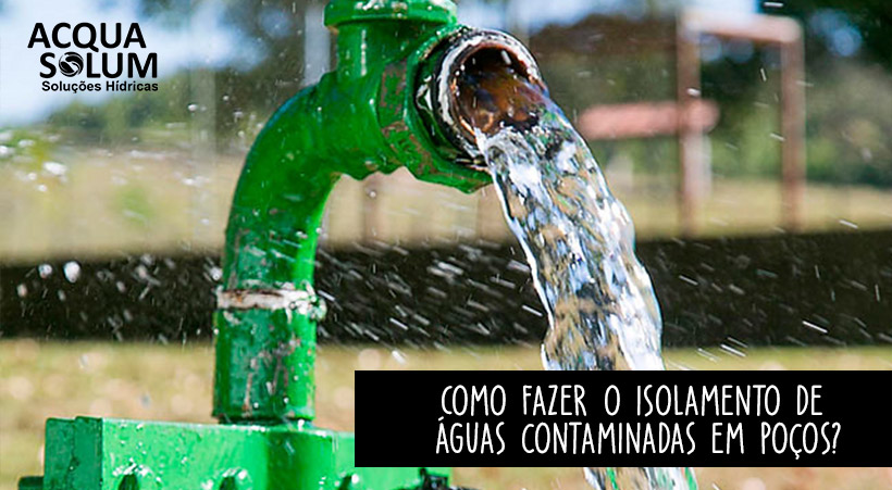 Como fazer o isolamento de águas contaminadas em poços?