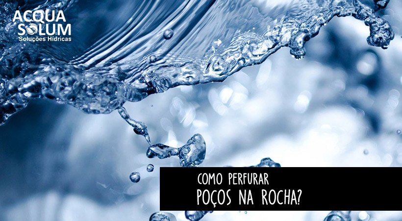 Como perfurar poços na rocha?