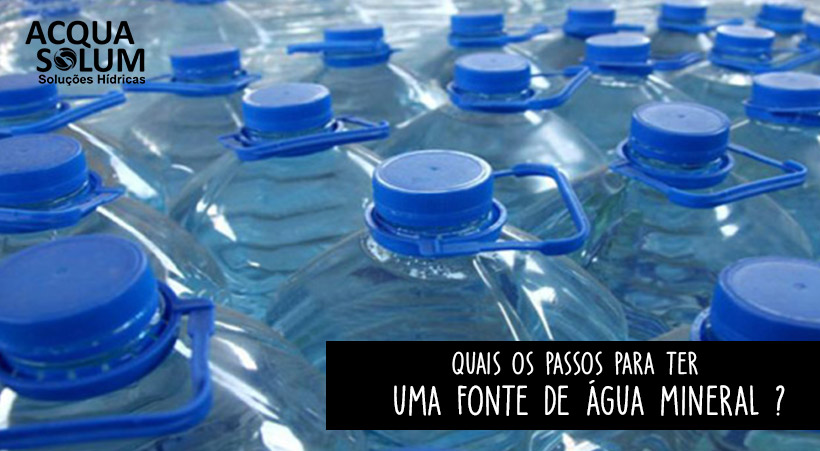 Quais os passos para ter uma fonte de água mineral ?
