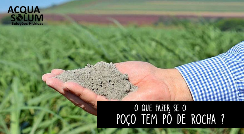 O que fazer se o poço tem pó de rocha ?