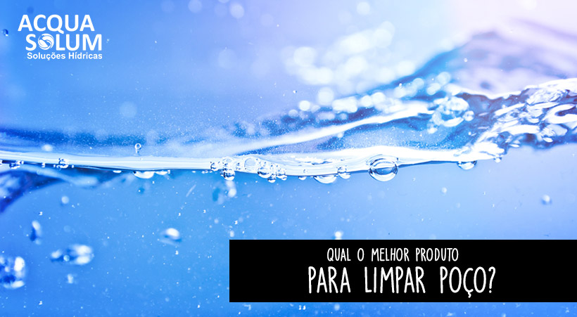 Qual o melhor produto para limpar poço?