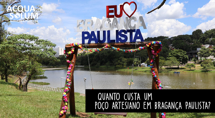 Quanto custa um poço artesiano em Bragança Paulista?