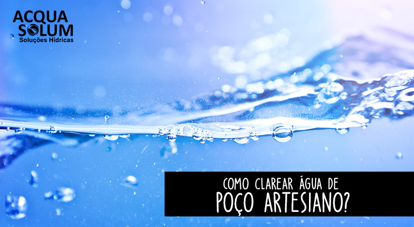Como clarear água de poço artesiano?