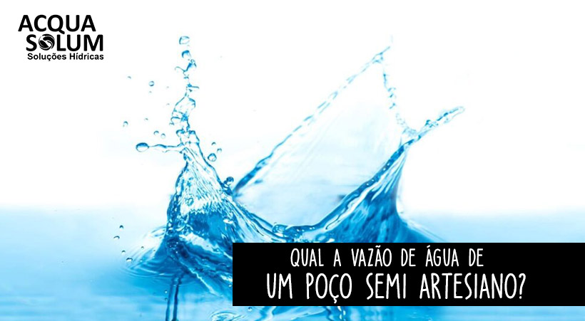 Qual a vazão de água de um poço semi artesiano?