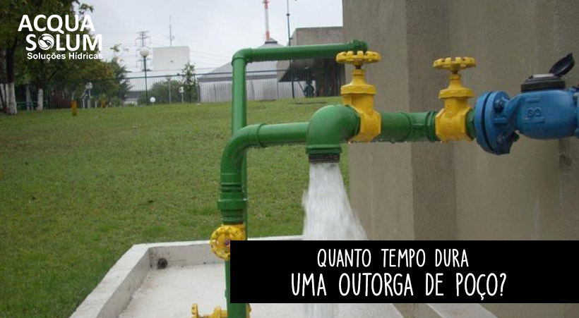 Quanto tempo dura uma outorga de poço?
