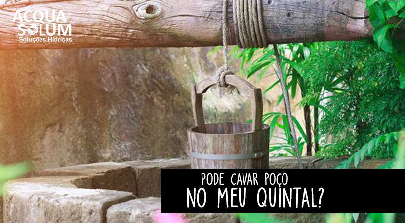 Pode cavar poço no meu quintal?