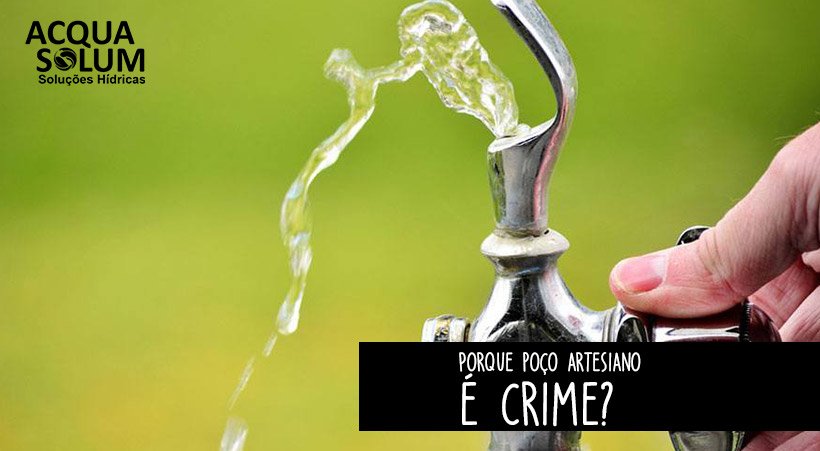 Porque poço artesiano é crime?