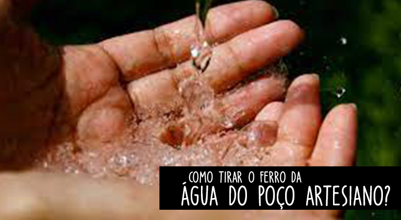 Como tirar o ferro da água do poço artesiano?