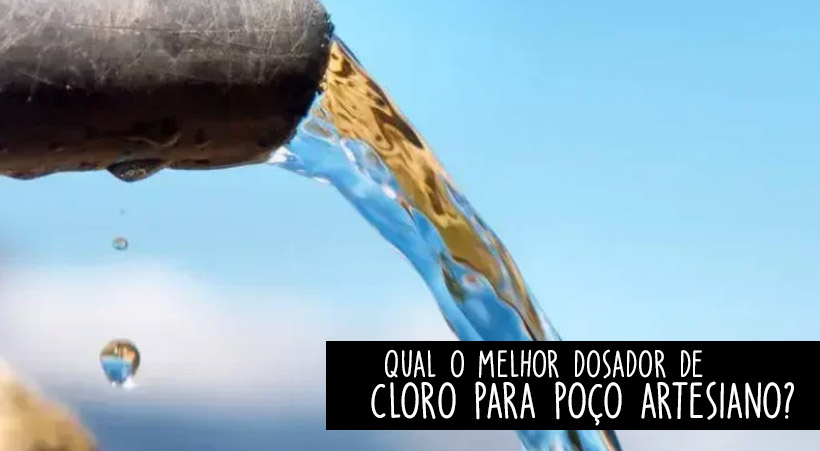 Qual o melhor dosador de cloro para poço artesiano?