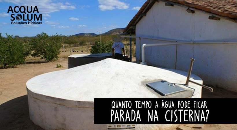 Quanto tempo a água pode ficar parada na cisterna?