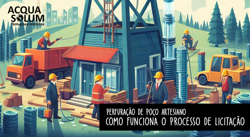 Perfuração de Poço Artesiano: Como Funciona o Processo de Licitação