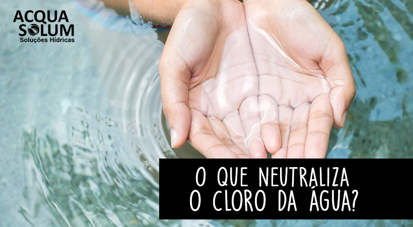 O que neutraliza o cloro da água?