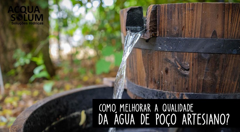 Como melhorar a qualidade da água de poço artesiano?