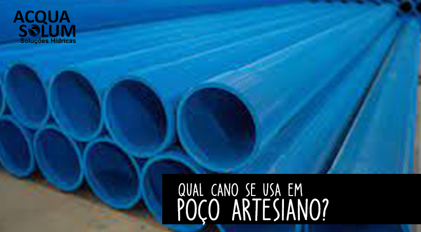 Qual cano se usa em poço artesiano?