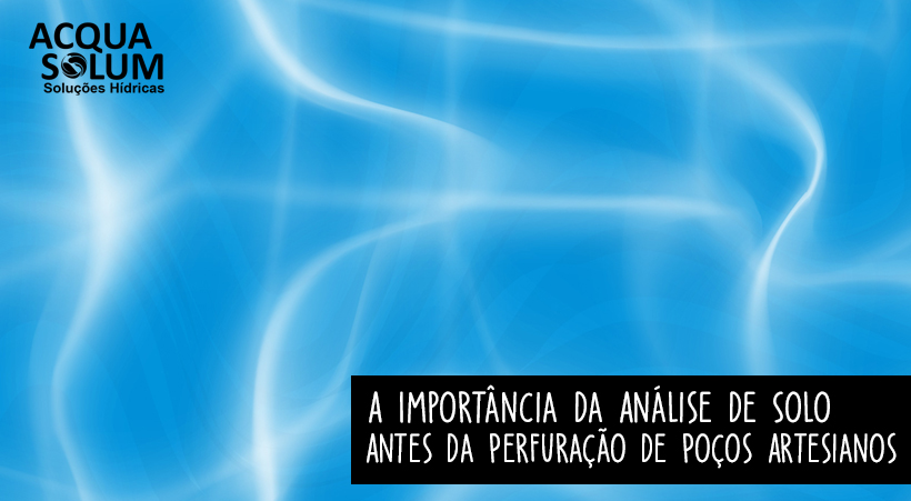A Importância da Análise de Solo Antes da Perfuração de Poços Artesianos