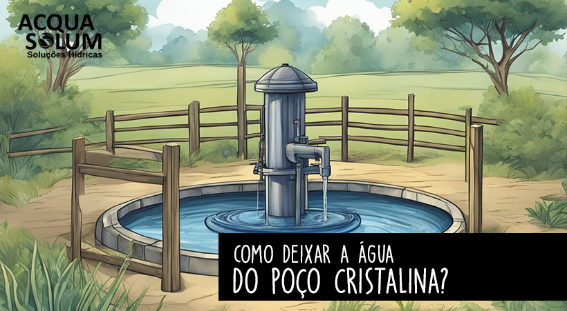 Como deixar a água do poço cristalina?