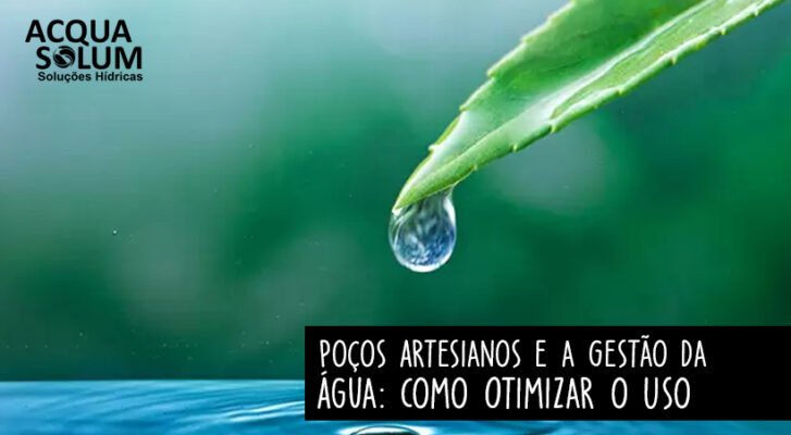 Poços Artesianos e a Gestão da Água: Como Otimizar o Uso