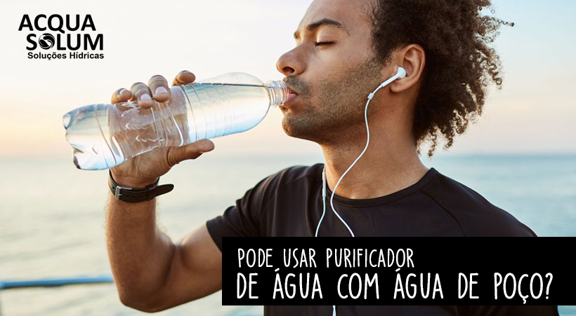 Pode usar purificador de água com água de poço?