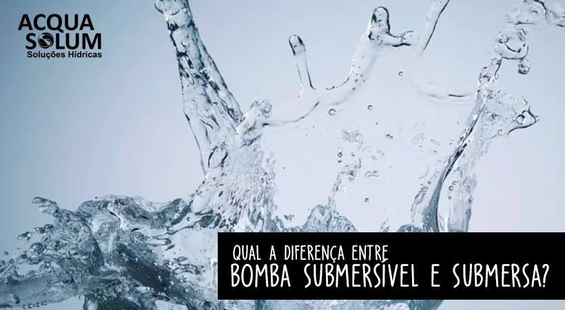 Qual a diferença entre bomba submersível e submersa?