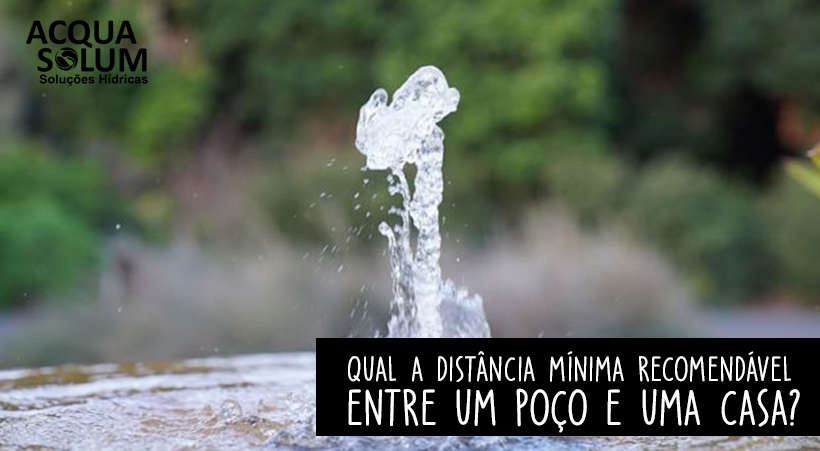 Qual a distância mínima recomendável entre um poço e uma casa?