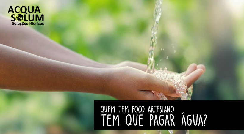 Quem tem poço artesiano tem que pagar água?