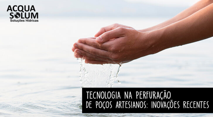 Tecnologia na Perfuração de Poços Artesianos: Inovações Recentes